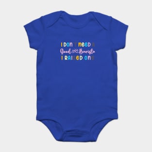 I DON`T NEED A GOOD BARISTA, I RAISED ONE Baby Bodysuit